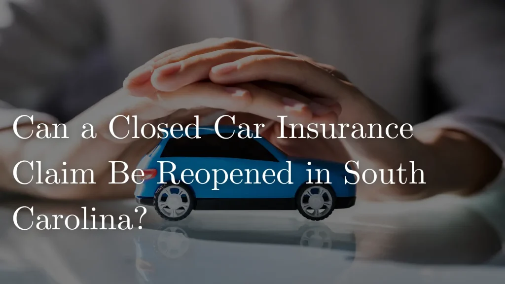 Can A Closed Car Insurance Claim Be Reopened