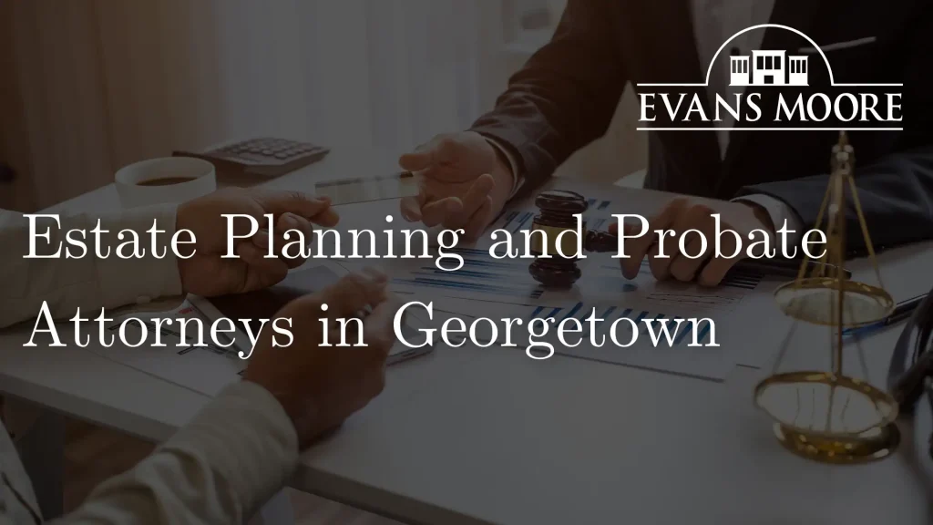 Estate-Planning-and-Probate-Attorneys-in-Georgetown-Image-1024x576.webp