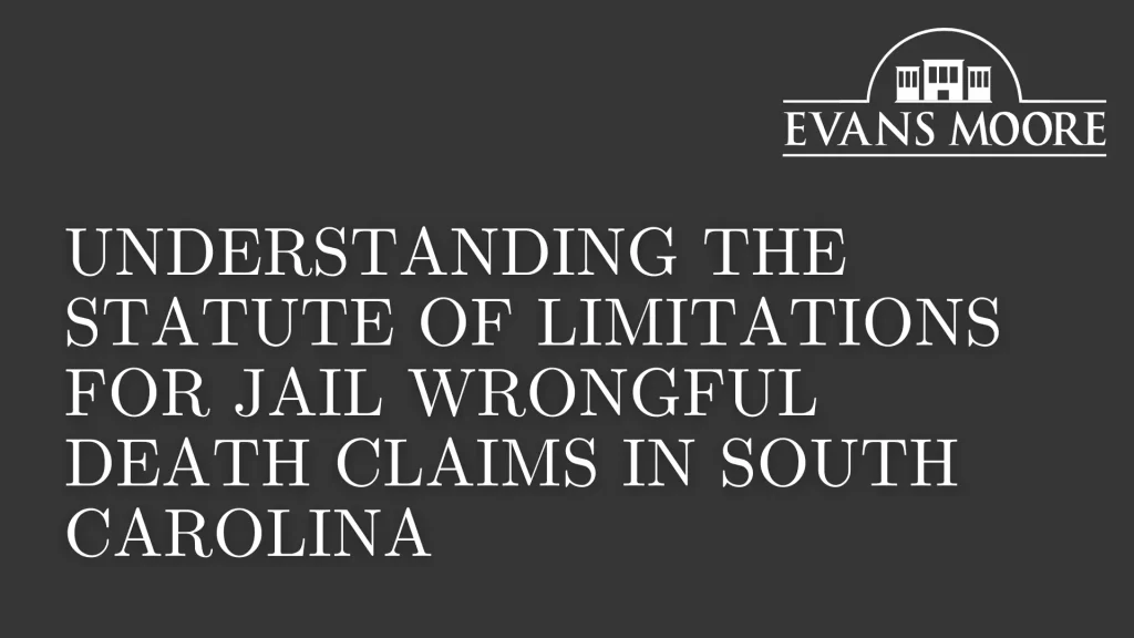 Understanding the Statute of Limitations for Jail Wrongful Death Claims in South Carolina