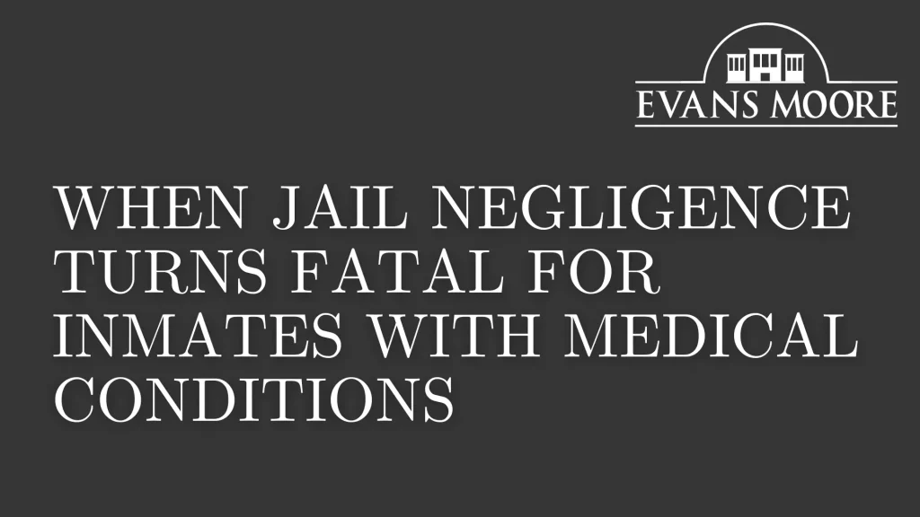 When Jail Negligence Turns Fatal for Inmates With Medical Conditions