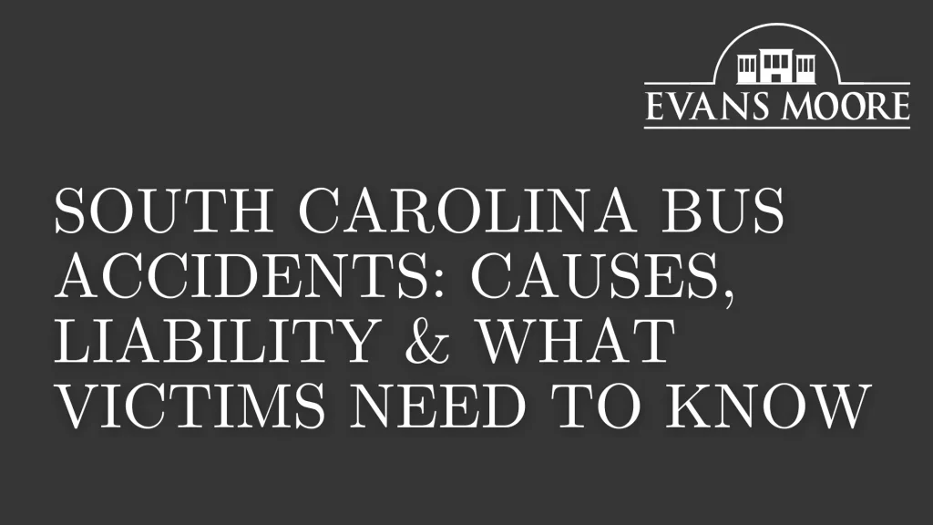 South Carolina Bus Accidents_ Causes, Liability & What Victims Need to Know